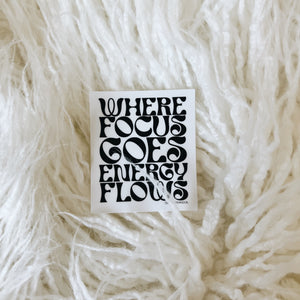 where focus goes energy flows sticker